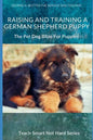 Raising And Training A German Shepherd Puppy: The Pet Dog Bible For Puppies - Paperback