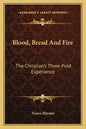 Blood, Bread and Fire: The Christian's Three-Fold Experience - Paperback