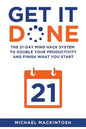 Get It Done: The 21-Day Mind Hack System to Double Your Productivity and Finish What You Start - Paperback