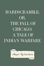 Hardscrabble; or, the fall of Chicago: a tale of Indian warfare - Paperback