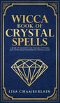 Wicca Book of Crystal Spells: A Beginner's Book of Shadows for Wiccans, Witches, and Other Practitioners of Crystal Magic - Hardcover