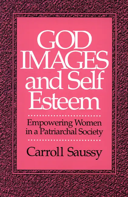 God Images and Self Esteem: Empowering Women in a Patriarchal Society - Paperback
