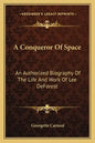 A Conqueror of Space: An Authorized Biography of the Life and Work of Lee DeForest - Paperback