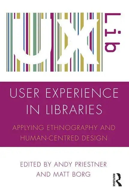 User Experience in Libraries: Applying Ethnography and Human-Centred Design - Paperback