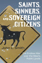 Saints, Sinners, and Sovereign Citizens: The Endless War Over the West's Public Lands - Hardcover