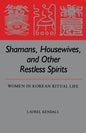 Shamans, Housewives, and Other Restless Spirits: Women in Korean Ritual Life - Paperback