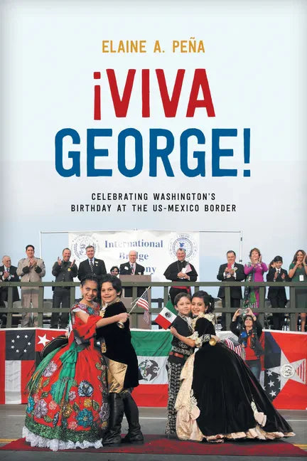 Viva George!: Celebrating Washington's Birthday at the US-Mexico Border - Hardcover
