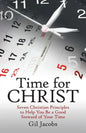 Time for Christ: Seven Christian Principles to Help You Be a Good Steward of Your Time - Paperback