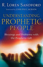Understanding Prophetic People: Blessings and Problems with the Prophetic Gift - Paperback