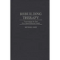 Rebuilding Therapy: Overcoming the Past for a More Effective Future - Hardcover