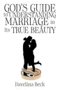 God's Guide to Understanding Marriage in Its True Beauty - Paperback