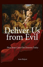 Deliver Us from Evil: How Jesus Casts Out Demons Today - Paperback