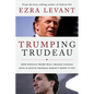 Trumping Trudeau: How Donald Trump will change Canada even if Justin Trudeau doesn't know it yet - Paperback