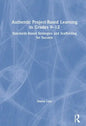 Authentic Project-Based Learning in Grades 9-12: Standards-Based Strategies and Scaffolding for Success - Paperback