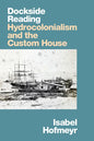 Dockside Reading: Hydrocolonialism and the Custom House - Paperback