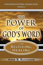 The Power of God's Word for Receiving Healing: Vital Keys to Victory Over Sickness, Volume 2 (Christian Devotional Healing Series) - Paperback