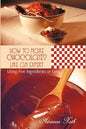 How to Make Chocolates like an Expert: Using Five Ingredients or Less - Paperback