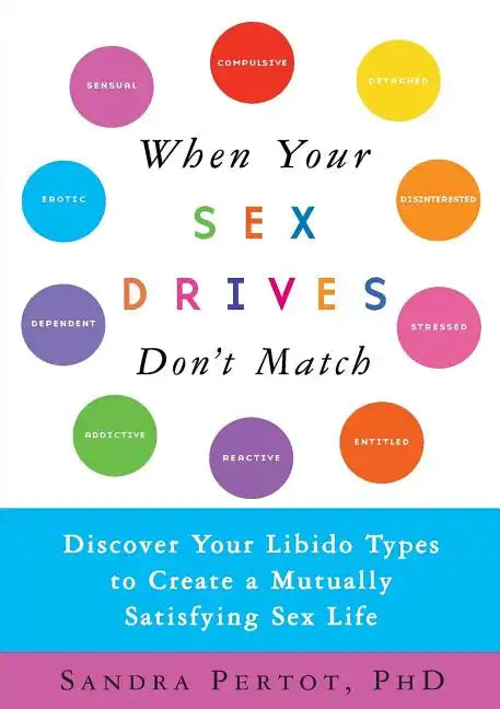 When Your Sex Drives Don't Match: Discover Your Libido Types to Create a Mutually Satisfying Sex Life - Paperback