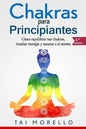 Chakras Para Principiantes: Cómo Equilibrar Sus Chakras, Irradiar Energía Y Sanarse a Sí Mismo - Paperback