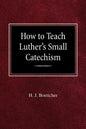 How to Teach Luther's Small Catechism - Paperback