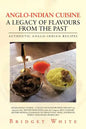 Anglo-Indian Cuisine - A Legacy of Flavours from the Past: Authentic Anglo-Indian Recipes - Paperback