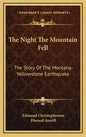 The Night The Mountain Fell: The Story Of The Montana-Yellowstone Earthquake - Hardcover