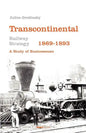 Transcontinental Railway Strategy, 1869-1893: A Study of Businessmen - Paperback