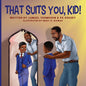 That Suits You, Kid! - Paperback