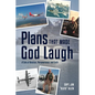 Plans That Made God Laugh: A Tale of Aviation, Perseverance, and Faith - Paperback