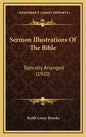 Sermon Illustrations of the Bible: Topically Arranged (1920) - Hardcover