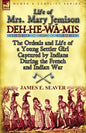 Life of Mrs. Mary Jemison: Deh-He-Wa-MIS-The Ordeals and Life of a Young Settler Girl Captured by Indians During the French and Indian War - Paperback