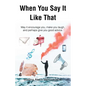 When You Say It Like That: May it encourage you, make you laugh, and perhaps give you good advice - Paperback