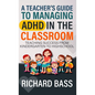 A Teacher's Guide to Managing ADHD in the Classroom - Hardcover