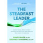The Steadfast Leader: Control Anxiety, Make Confident Decisions, and Focus Your Team Using the New Science of Leadership - Hardcover