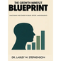 The Growth Mindset Blue Print: Unlocking the Power of Belief, Effort, and Resilience - Hardcover