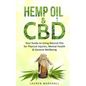 Hemp Oil & CBD: Your Guide to Using Natural Oils for Physical Injuries, Mental Health & General Wellbeing - Paperback