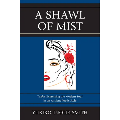 Shawl of Mist: Tanka: Expressing the Modern Soul in an Ancient Poetic Style - Paperback