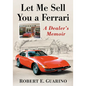 Let Me Sell You a Ferrari: A Dealer's Memoir - Paperback