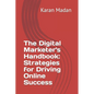 The Digital Marketer's Handbook: Strategies for Driving Online Success - Paperback