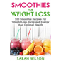 Smoothies For Weight Loss: 100 Smoothie Recipes For Weight Loss, Increased Energy And Optimal Health - Paperback
