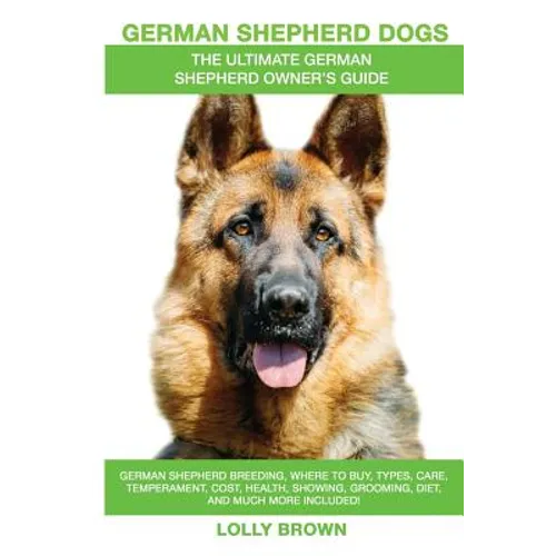 German Shepherd Dogs as Pets: German Shepherd breeding, where to buy, types, care, temperament, cost, health, showing, grooming, diet, and more incl - Paperback