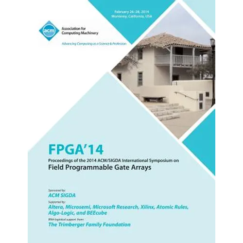 FPGA 14 2014 ACM/Sigda International Symposium on Field Programmable Gate Arrays - Paperback