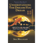 Understanding the Dreams You Dream: Biblical Keys for Hearing God's Voice in the Night (Revised, Expanded) - Hardcover