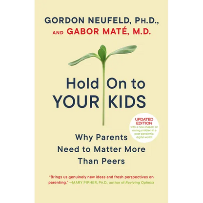 Hold on to Your Kids: Why Parents Need to Matter More Than Peers - Paperback
