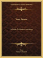 Your Future: A Guide to Modern Astrology - Paperback