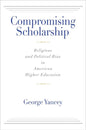 Compromising Scholarship: Religious and Political Bias in American Higher Education - Paperback