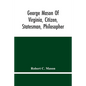 George Mason Of Virginia, Citizen, Statesman, Philosopher - Paperback