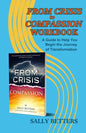From Crisis to Compassion Workbook: A Guide to Help You Begin the Journey of Transformation - Paperback