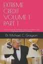 Extreme Credit Volume 1 Part 1: How to Eliminate Bad Debt Using Cancelation and Forgiveness Instead of Money - Paperback
