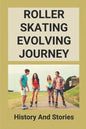 Roller Skating Evolving Journey: History And Stories: Roller Skating Truths - Paperback